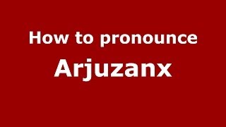 How to pronounce Arjuzanx