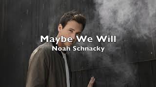 Noah Schnacky  - Maybe We Will Lyrics