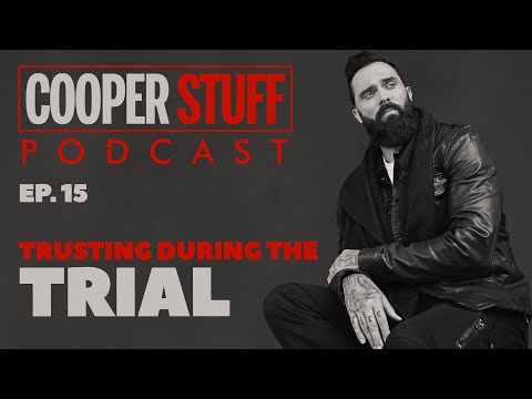 Cooper Stuff: Ep. 15 - Trusting during the trial