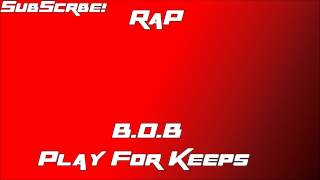 B.O.B - Play for Keeps