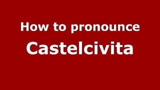 How to pronounce Castelcivita