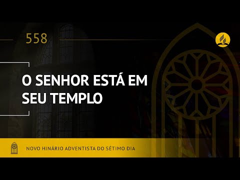 Novo Hinário Adventista • Hino 558 • O Senhor Esta Em Seu Templo • (Lyrics)