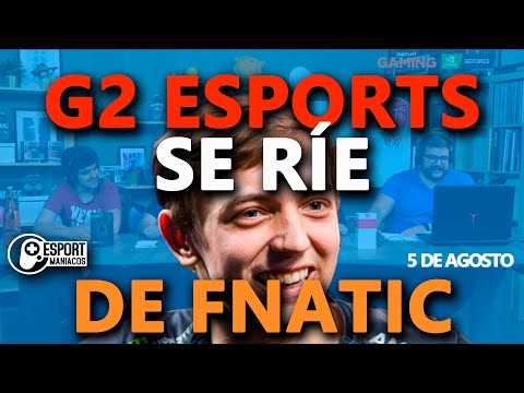 Esportmaníacos 760 - G2 se ríe de Fnatic, Shanks es nuestro padre, los viewers de Ninja