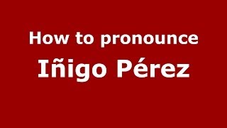 How to pronounce Iñigo Pérez