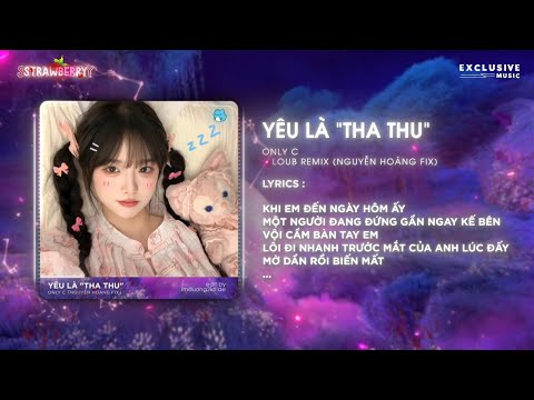 Yêu Là Tha Thu - LouB Remix (Nguyễn Hoàng Fix) - OnlyC | Hot TikTok 2025 - Audio Lyrics Video