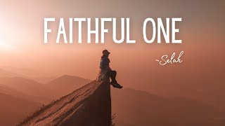 Faithful One LYRICS•Selah•God&#39;s Faithfulness•Gospel Music Faithful One