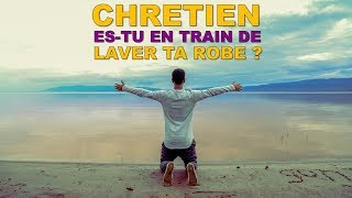 CHRÉTIEN : ES-TU EN TRAIN DE LAVER TA ROBE ?