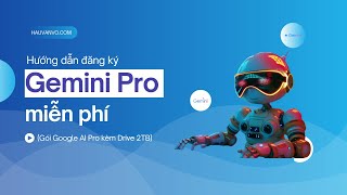 Hướng dẫn sinh viên đăng ký Gemini Pro 1 năm miễn phí (kèm Google Drive 2 TB)