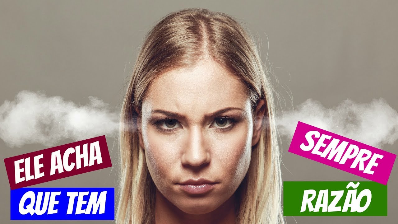 Ele acha que TEM SEMPRE RAZÃO