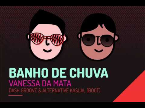 Dash Groove & Alternative Kasual - Banho de Chuva (Bootleg)