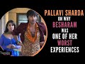PALLAVI SHARDA on Why BESHARAM Was Her Worst Experience | THE UNTOLD STORY | Interview