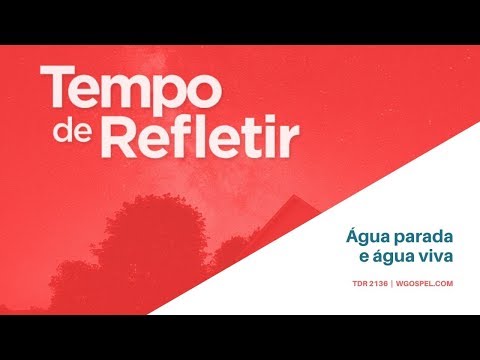 Tempo de Refletir 2136 - Água parada e água viva