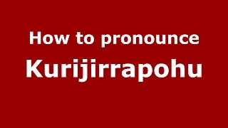 How to pronounce Kurijirrapohu