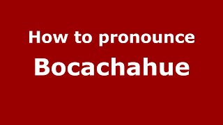How to pronounce Bocachahue