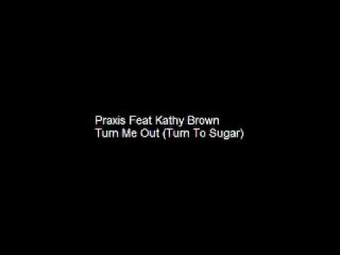 Praxis Feat Kathy Brown - Turn Me Out