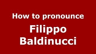 How to pronounce Filippo Baldinucci