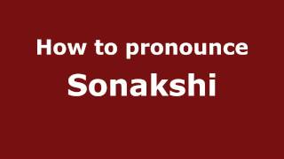 How to pronounce Sonakshi