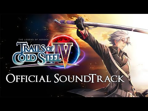 The Legend Of Heroes: Trails Of Cold Steel IV / Sen No Kiseki IV - Official SoundTrack [Full OST]