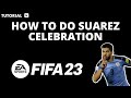 How to do Suarez celebration FIFA 23