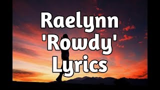 Raelynn - Rowdy (Lyrics)🎵