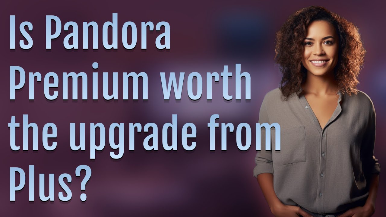 Is Pandora Premium worth the upgrade from Plus?