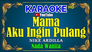 Download lagu MAMA AKU INGIN PULANG - Nike Ardilla [ KARAOKE HD ] Nada Wanita mp3