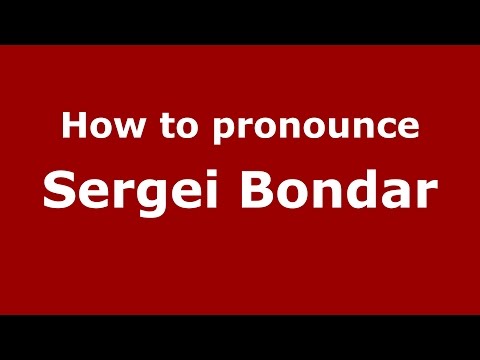 How to pronounce Sergei Bondar (Russian/Russia)  - PronounceNames.com