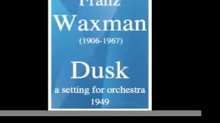 Franz Waxman (1906-1967) : Dusk, a setting for orchestra (1949)