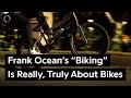 Frank Ocean S Biking Is Really Truly About Bicycles Genius News