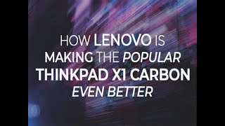 How Lenovo is making the popular ThinkPad X1 Carbon even better