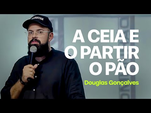 The True Meaning of the Lord's Supper | The Breaking of Bread - Douglas Gonçalves