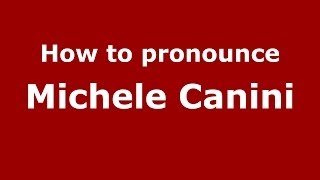 How to pronounce Michele Canini