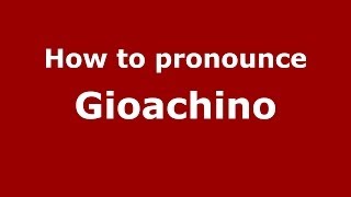 How to pronounce Gioachino