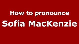 How to pronounce Sofía Mackenzie