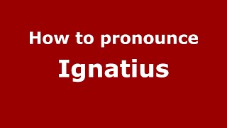 How to pronounce Ignatius