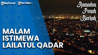 Apa Itu Malam Lailatul Qadar? Berikut Penjelasan serta Keistimewaannya