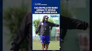 Seusai Javier Roca Resmi Didepak, Arema FC Tunjuk Sosok Ini untuk Jadi Pelatih Singo Edan?