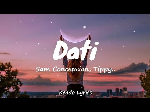 Dati - Sam Concepcion, Tippy Dos Santos and Quest (Lyrics)