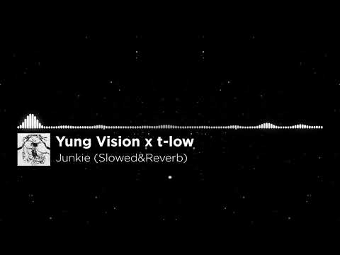 Yung Vision x t-low - Junkie (Slowed&Reverb)