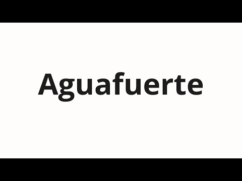 How to pronounce Aguafuerte