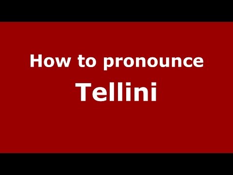 How to pronounce Tellini