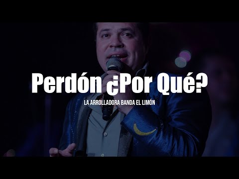 La Arrolladora Banda El Limón  - Perdón ¿Por Qué? (LETRA)