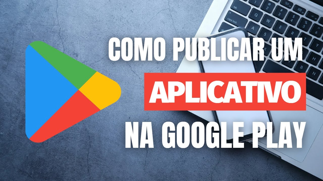 COMO PUBLICAR UM APLICATIVO NA GOOGLE PLAY - PASSO-A-PASSO