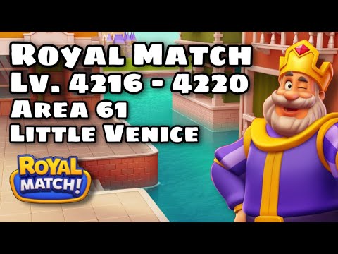 Royal Match Lvl 4216 - 4217 - 4218 - 4219 - 4220 | Super Hard Area 61 Little Venice 2022 iOs Android