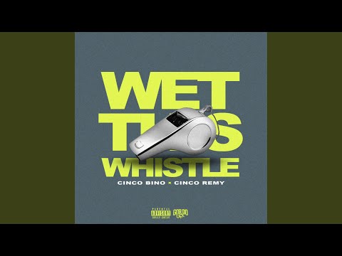 Wet This Whistle (feat. Cinco Remy)
