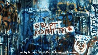 Moby &amp; The Void Pacific Choir - Erupt &amp; Matter (Official Video)