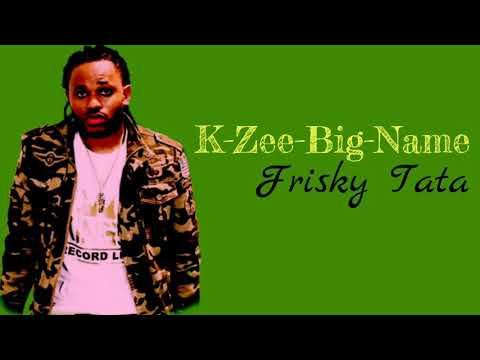 Kzee-Big-Name - Frisky Tata (Lyrics Video) mp4.