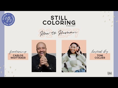 How to Human with Carlos Whittaker | Still Coloring Podcast