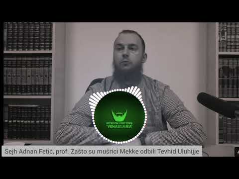 šejh Adnan Fetić, prof.  -ZAŠTO SU MUŠRICI MEKKE ODBILI TEVHID ULUHIJJE-