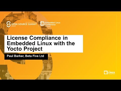 License Compliance in Embedded Linux with the Yocto Project - Paul Barker, Beta Five Ltd